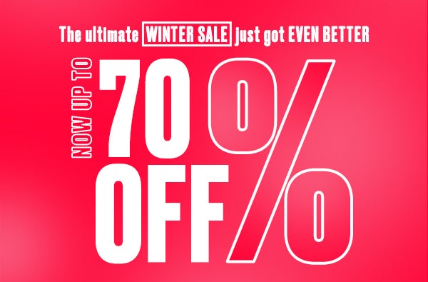 The winter sale just got even better up to 70% off