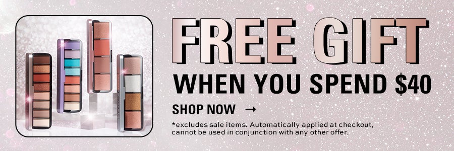 Free gift when you spend $40. Shop Now. *Excludes sale items. Automatically applied at checkout, cannot be used in conjunction with any other offer.