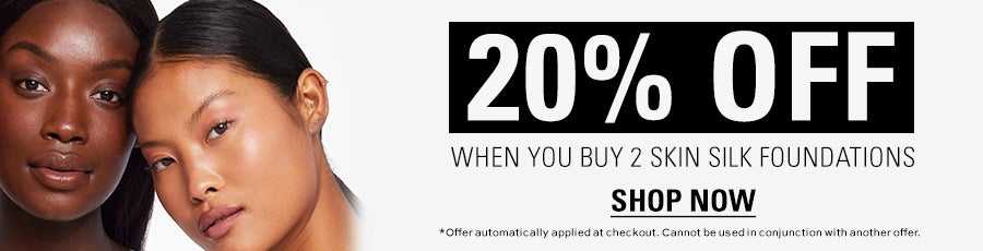 20% off when you buy 2 skin silk foundations. Shop Now. *Offer automatically applied at checkout. Cannot be used in conjunction with another offer.