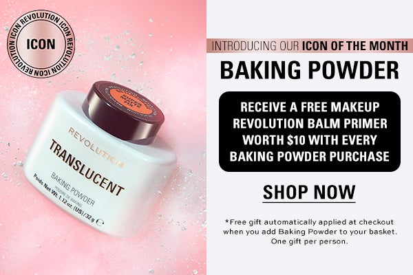 Introducing our icon of the month: Baking Powder. Receive a free make up revolution balm primer worth $10 with every baking powder purchase. Shop now. *Free gift automatically applied at checkout when you add Baking Powder to your basket. One gift per person.