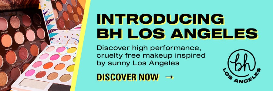 Introducing BH Los Angeles. Discover high performance, cruelty free makeup inspired by sunny Los Angeles. Discover Now.