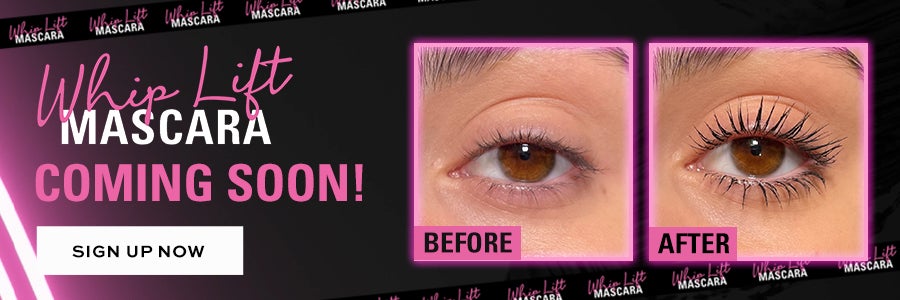 Whip Lift Mascara. Coming Soon. Sign up now.