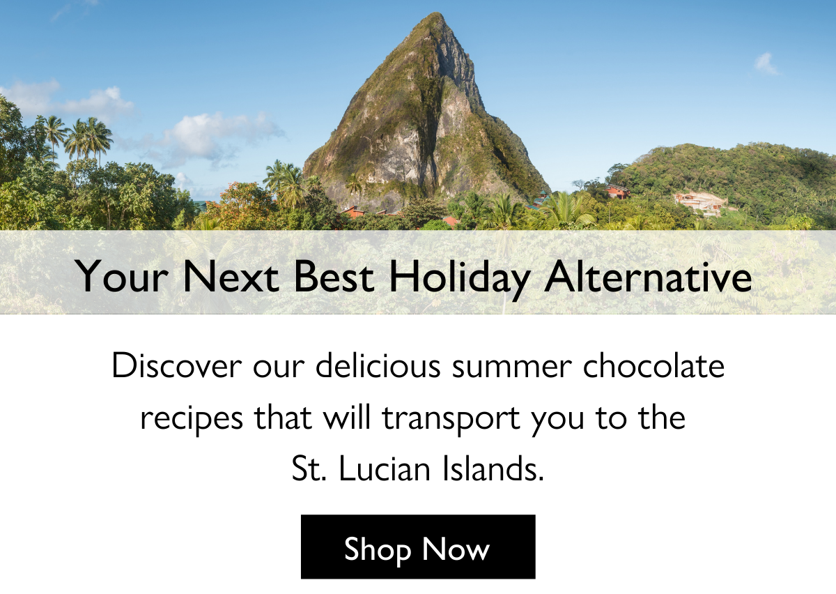 Your next best holiday alternative. Discover our summer chocolate recipes that will transport you to the St. Lucian Islands. Shop Now