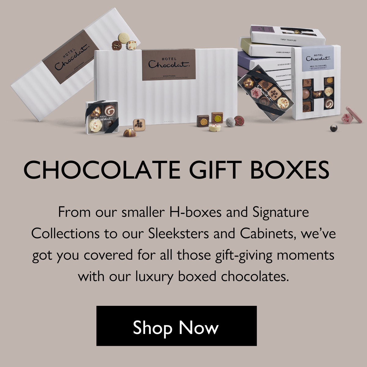 Chocolate gift boxes. From our smaller H-boxes and signature collections to our sleeksters and cabinets, we've got you covered for all those gift-giving moments with our luxury boxed chocolates