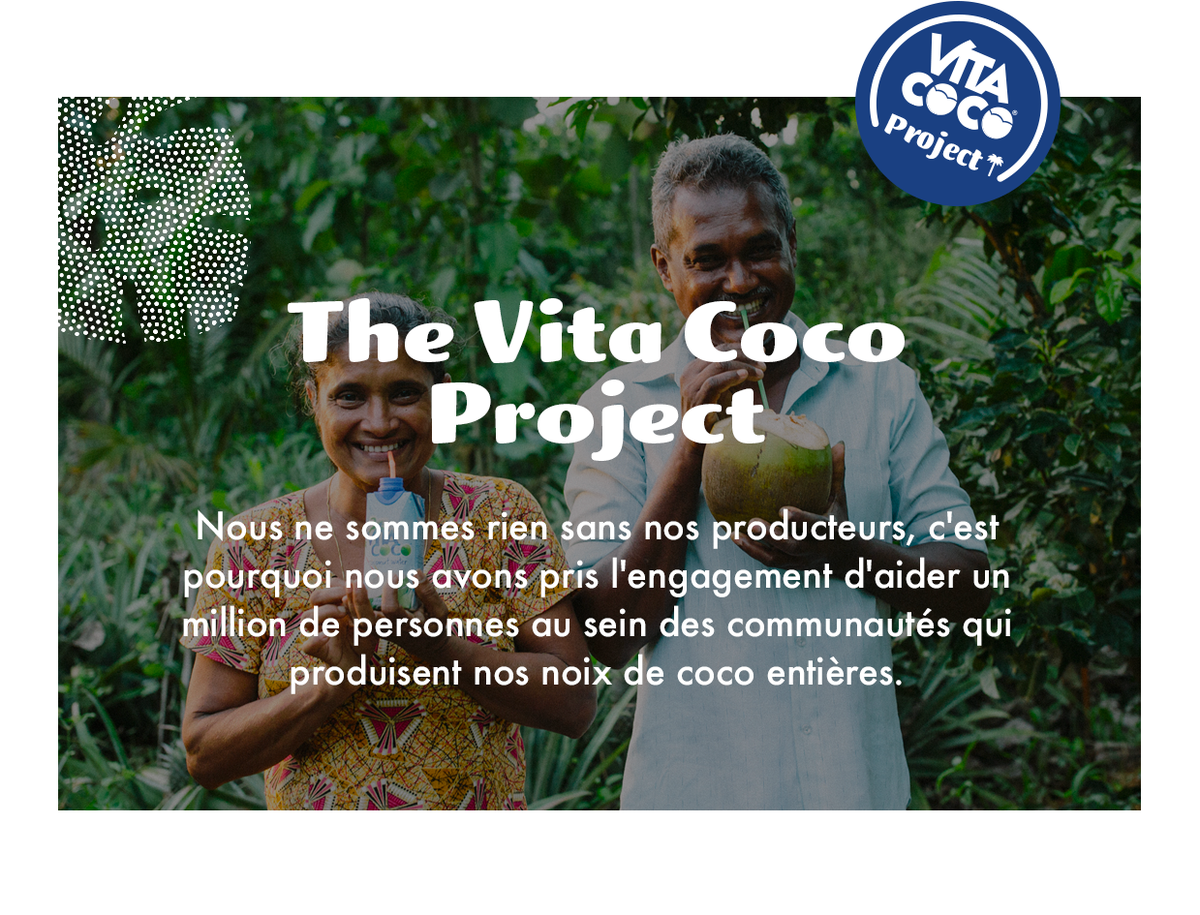 Nous ne sommes rien sans nos producteurs, c'est pourquoi nous avons pris l'engagement d'aider un million de personnes au sein des communautés qui produisent nos noix de coco.