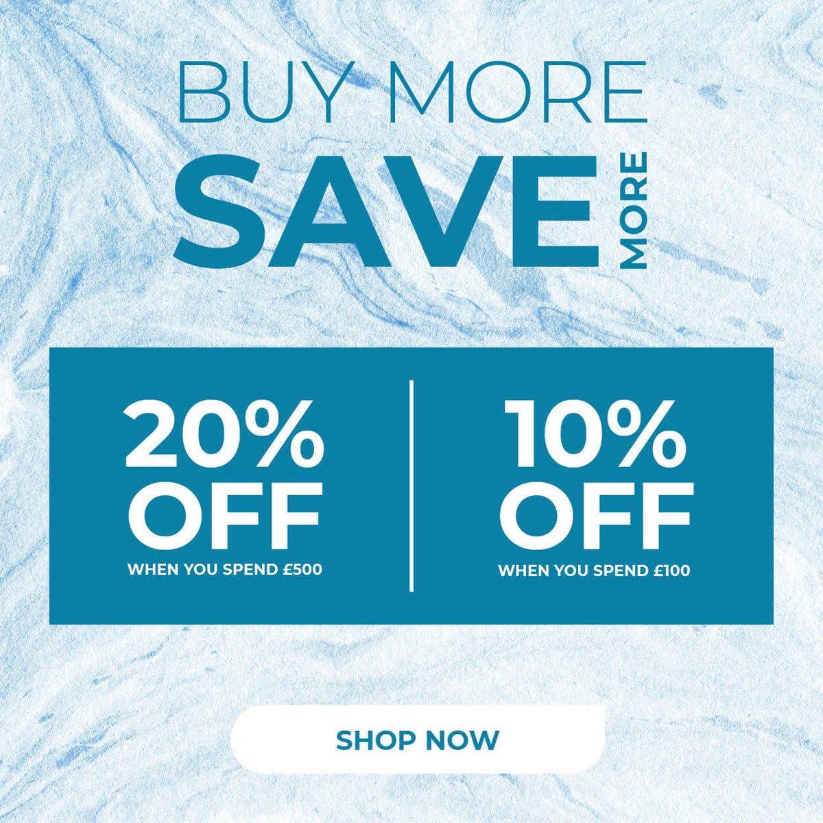 Buy more save more with 20% off when you spend £500 and 10% off when you spend £100 across all products