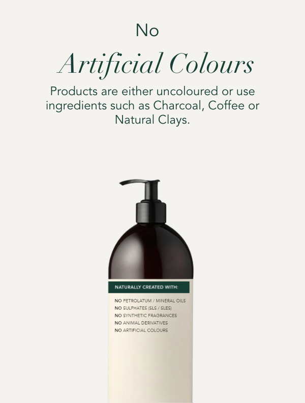 No Artificial colours. Products are either uncoloured or use ingredients such as charcoal, coffee or natural clays.