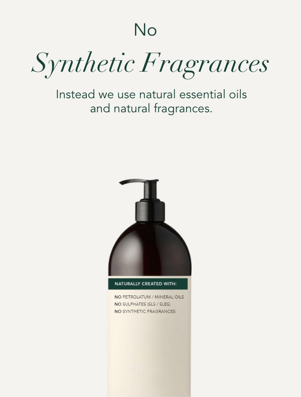 No Synthetic fragrances. Instead we use natural essential oils and natural fragrances.