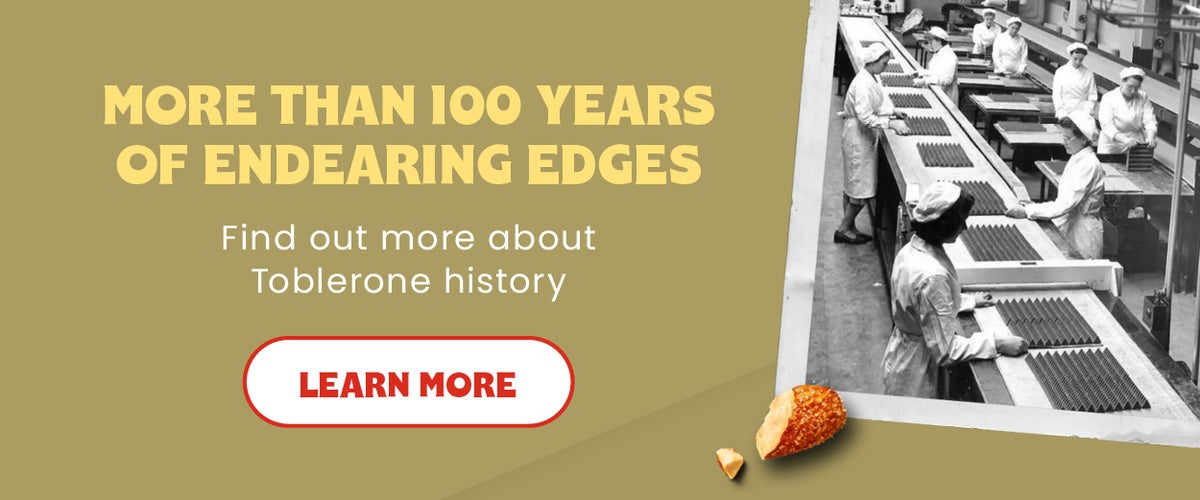 More than a 100 years of endearing edges , find out more about Toblerone history