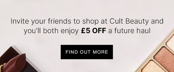 Invite your friends to shop at Cult Beauty and you'll both enjoy £5 OFF a future haul FIND OUT MORE