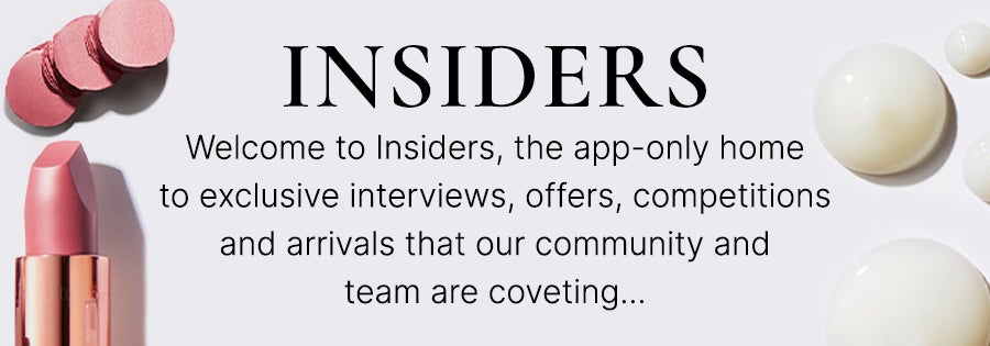 Insiders: welcome to Insiders, home to exclusive interviews, competitions and arrivals that our community and team are coveting...