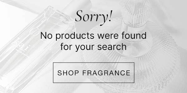 Sorry! No products were found for your search, shop all fragrance