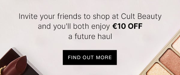 Invite your friends to shop at Cult Beauty and you'll both enjoy €10 OFF a future haul FIND OUT MORE