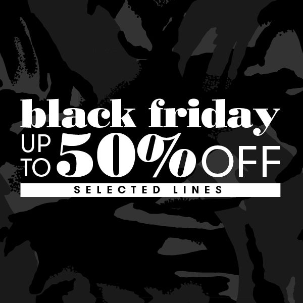 Black Friday 2022 - Up to 50% off selected lines
