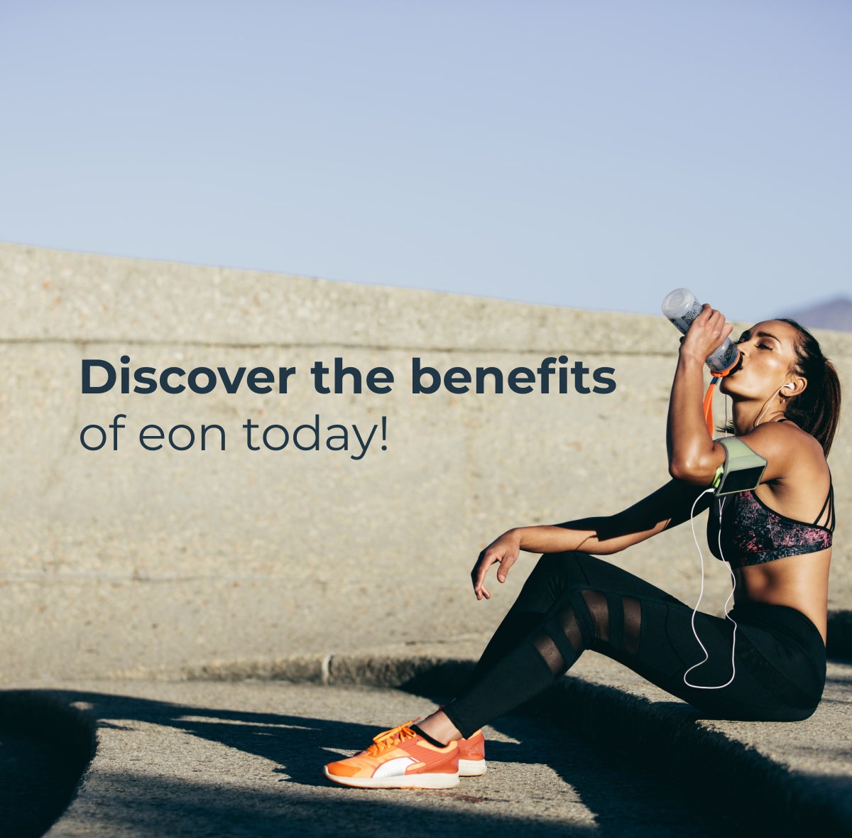 DISCOVER THE BENEFITS OF EON TODAY. CLICK TO LEARN MORE