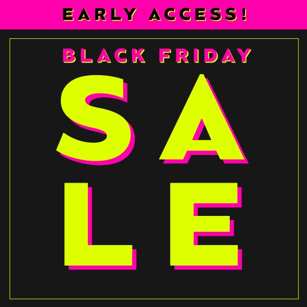 Black Friday Early Access Sign up