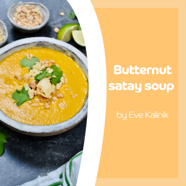 Butternut satay soup by Eve Kalinik