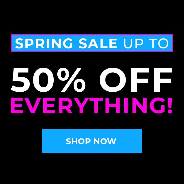 Spring Sale. Up to 50% off Everything. SHOP NOW