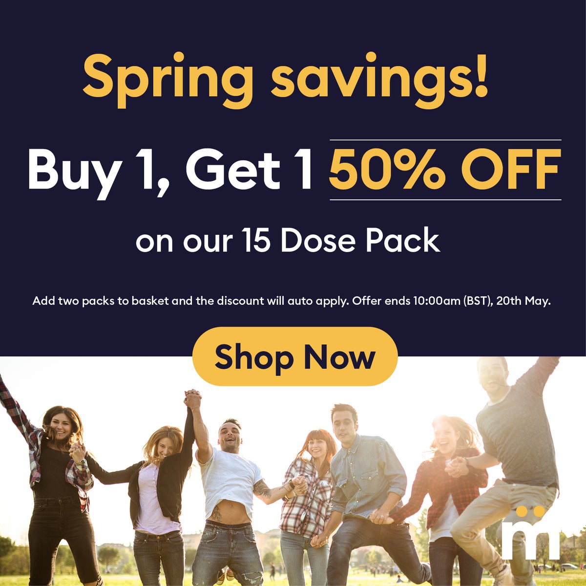 Spring savings! Buy 1, get 1 50% off on our 15 dose pack. Add two packs to basket and the discount will auto apply. Offer ends 10:00am (BST), 20th May