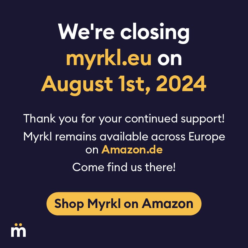 We're closing myrkl.eu on August 1st, 2024. Thank you for your continued support! Myrkl remains available across Europe on amazon.de. Come find us there! Shop myrkl on amazon