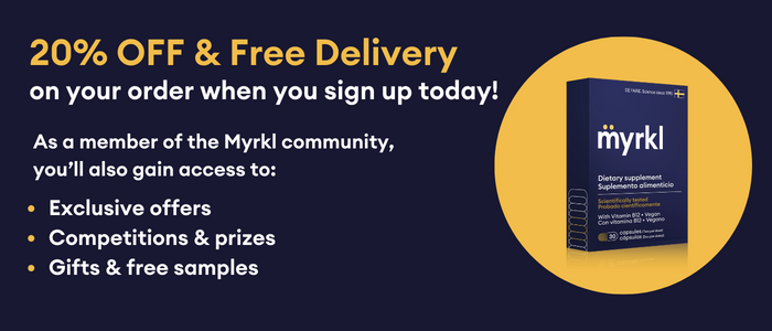 20% off and free delivery on your order when you sign up today! As a member of the Myrkl community, you'll also gain access to: exclusive offers, competitions & prizes, gifts & free samples