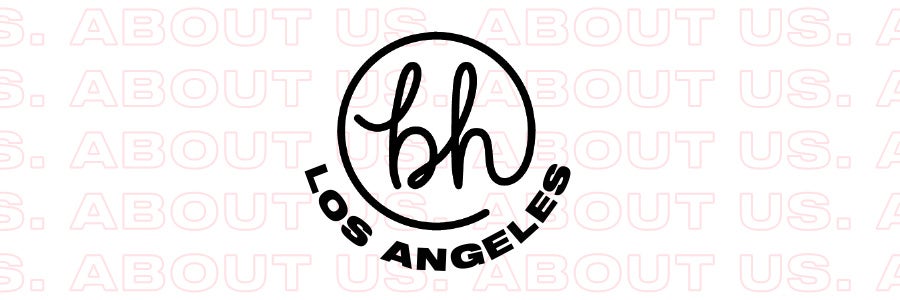 About us. bh Los Angeles