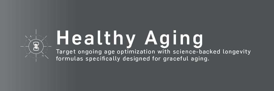 Healthy Aging. Target ongoing age optimization with science-backed longevity formulas specifically designed for graceful aging.