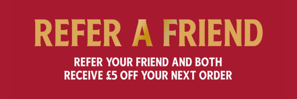 refer a friend and bith recieve £5 off your next order