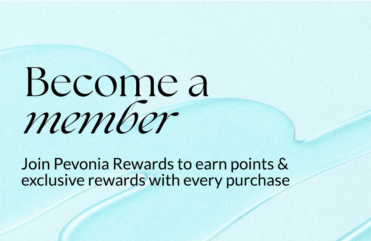 BECOME A MEMBER, Join Pevonia Reward to earn points & exclusive rewards with every purchase