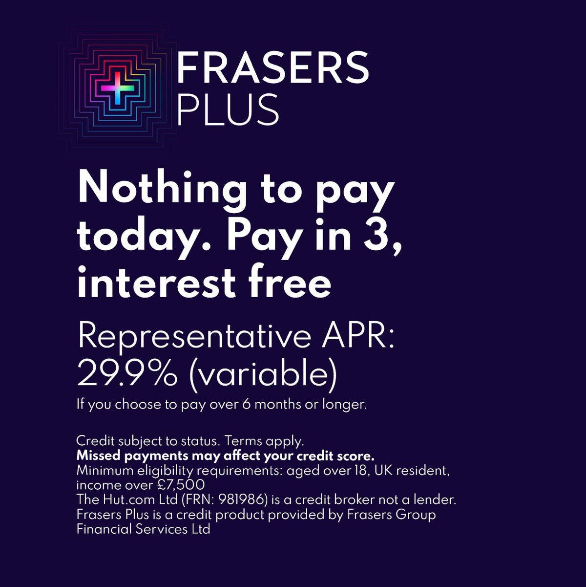 Frasers Plus. Nothing to pay today. Pay in 3 for interest free.