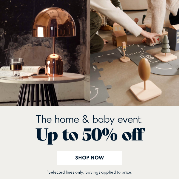 The home & baby event: Up to 50% off. Shop now.