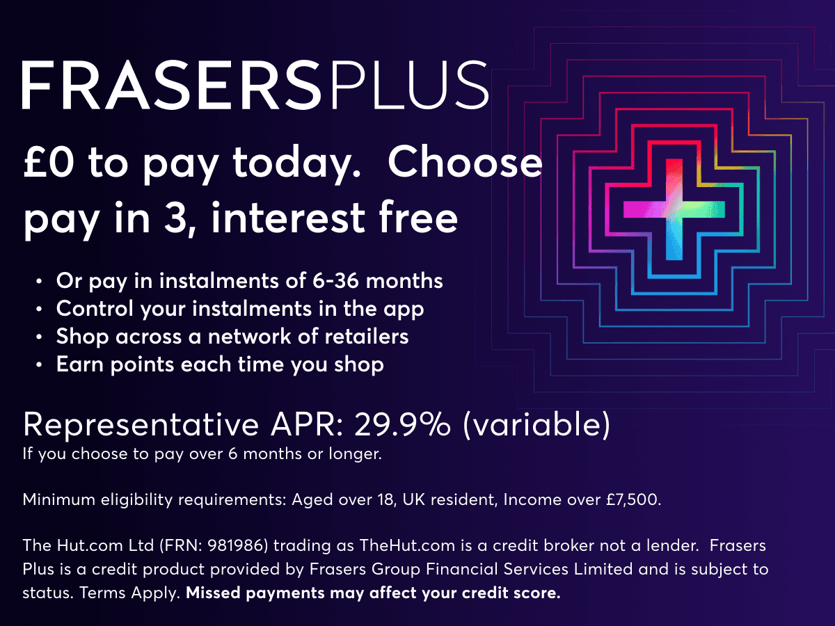 Frasers Plus. Nothing to pay today. Pay in 3 for interest free.