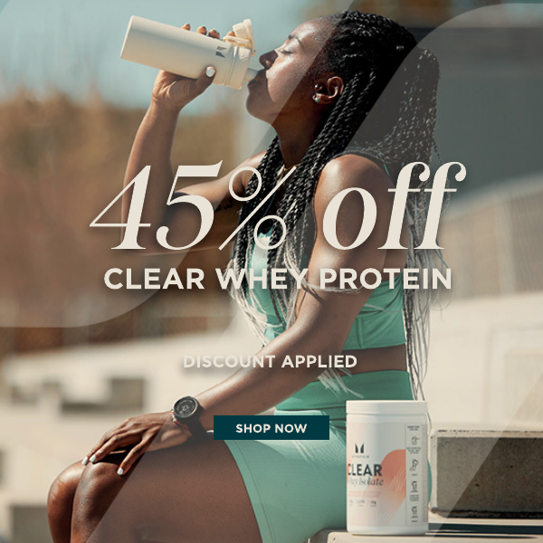 45% off clear whey protein