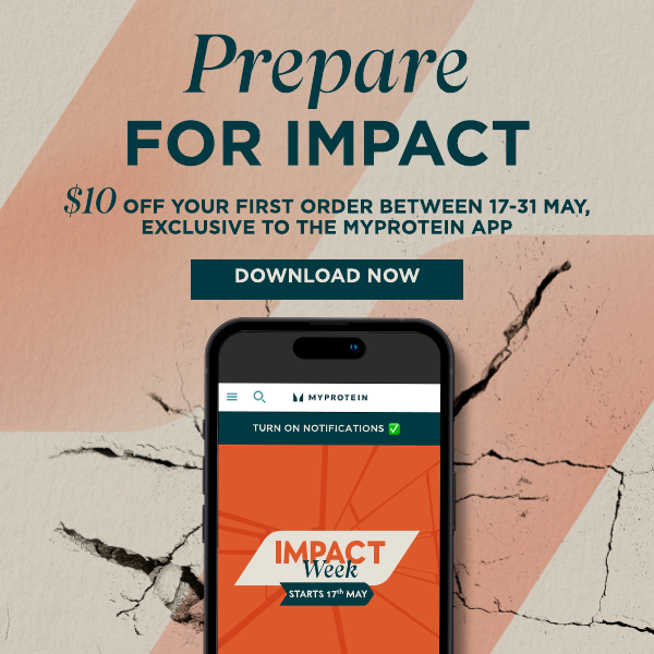 Prepare for impact garuntee $10 off your first order between 16-31 exclusive to the myprotein app