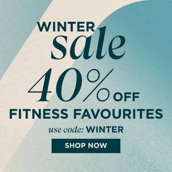 Winter sale on now 40% off fitness favourites use code: winter