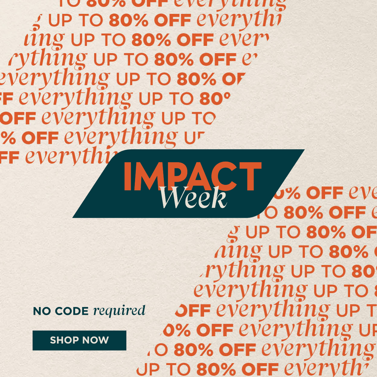 Impact Week Sale. Up to 80% off. No code required. shop now.