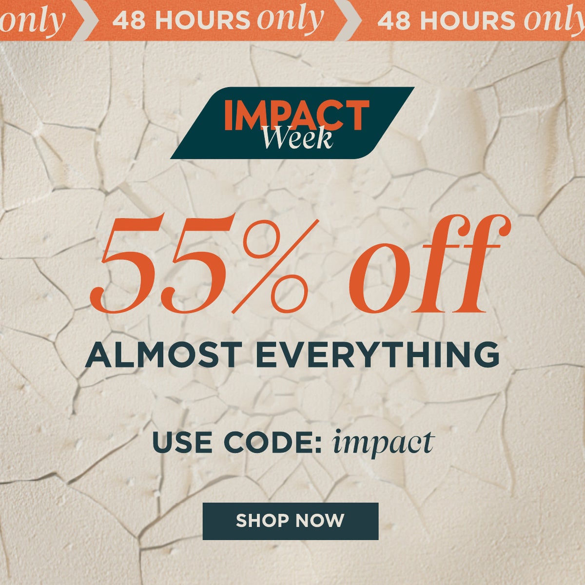 Impact week. Impact week up to 55% off. Use code: Impact. shop now.