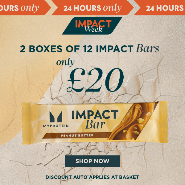 24 hours only. Impact Week. 2 x 12 impact bar boxes only £20. No code required. Shop Now.