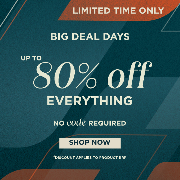 Limited time only. Big deal days. Up to 80% off everything. No code required. shop now.