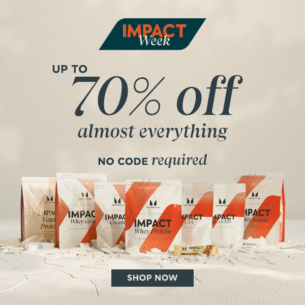 Impact week. Impact week up to 70% off. No code required * Discount applies to product rrp at basket. shop now.