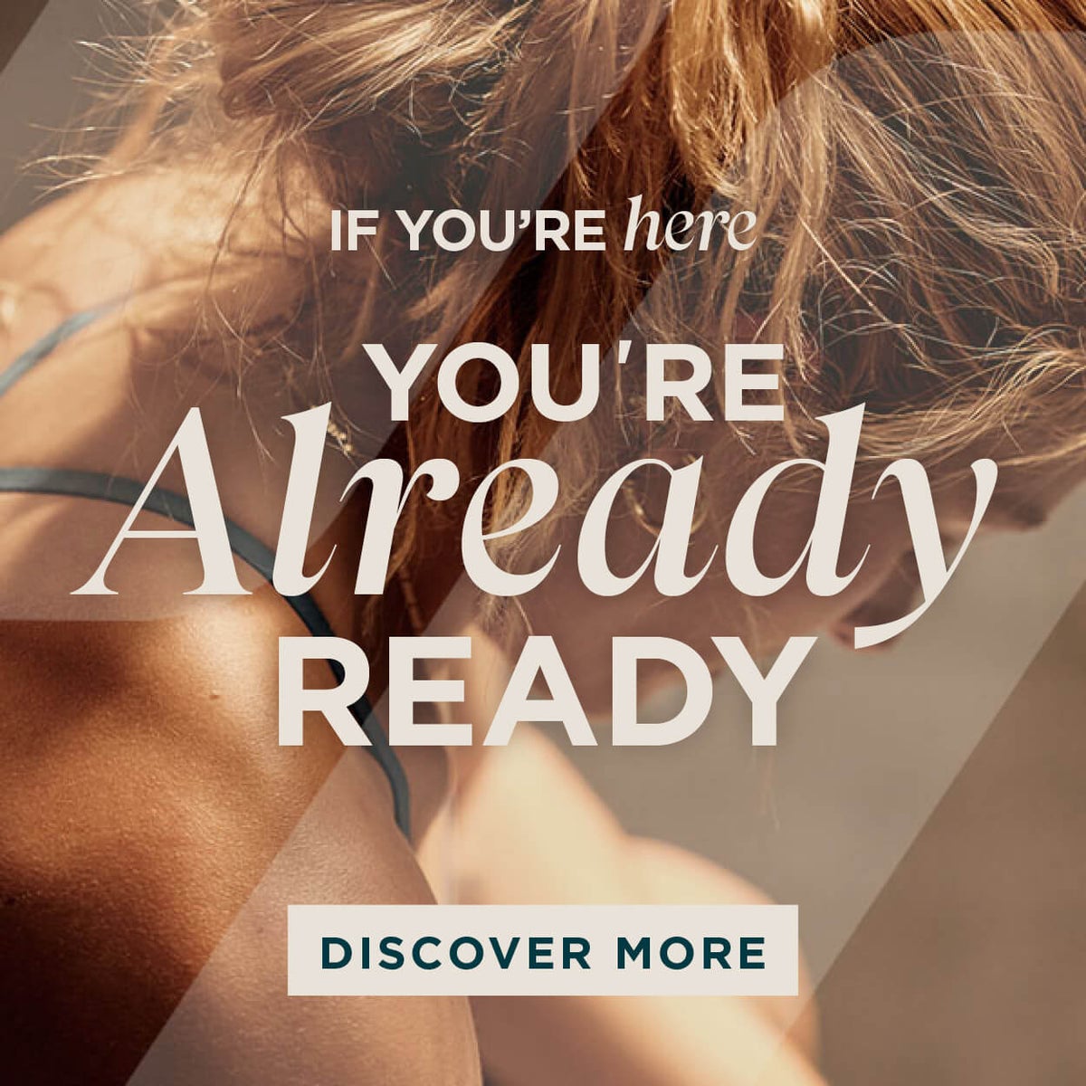 If you're here you're already ready. Discover more