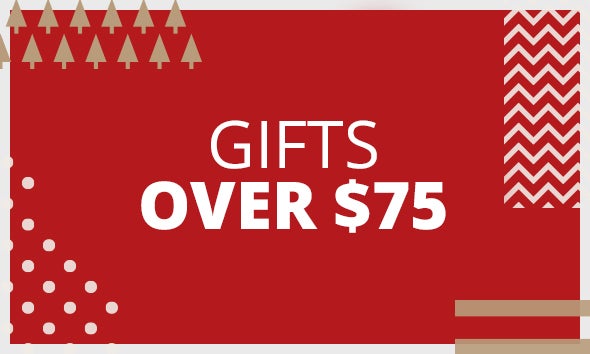 GIFTS OVER $75