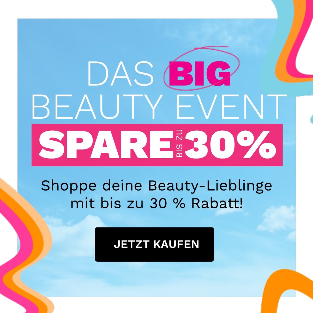 Das Big Beauty Event - spare bis zu 30 %!