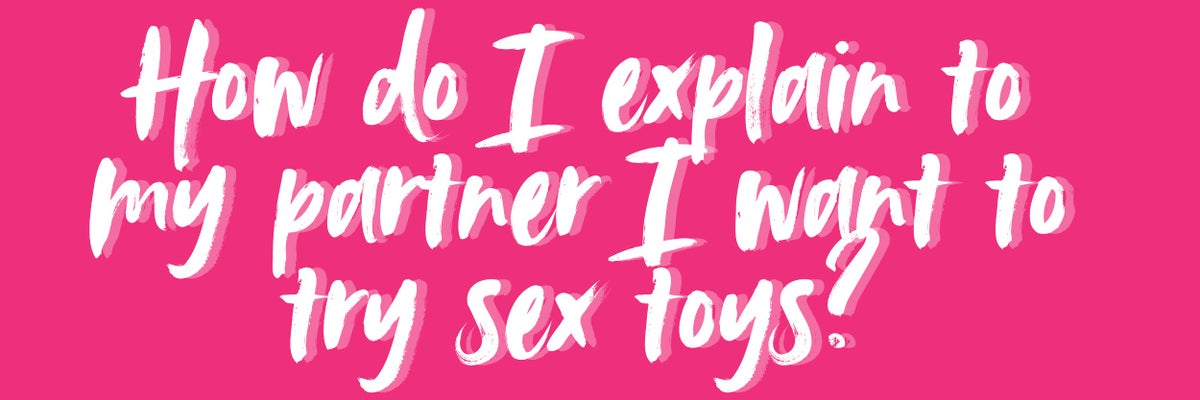 how do I explain to my partner I want to try sex toys