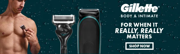 Gillette Body and Intimate. For when it really, really matters