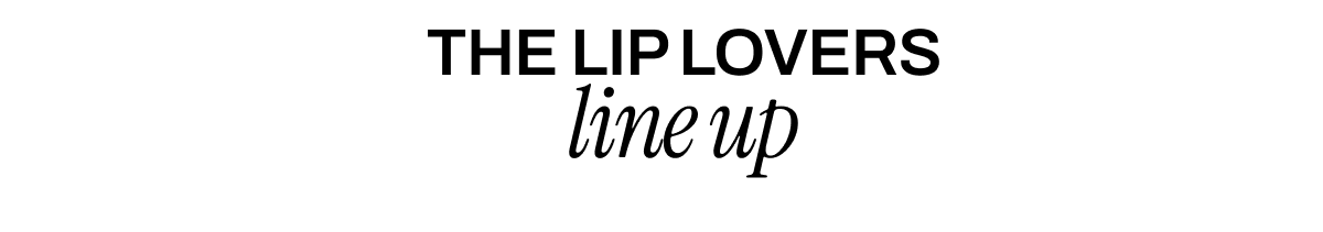 THE LIP LOVERS LINE UP