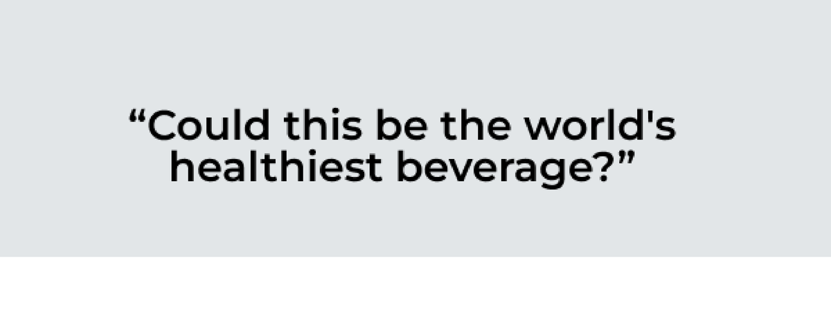 Could this be the world's healthiest beverage?