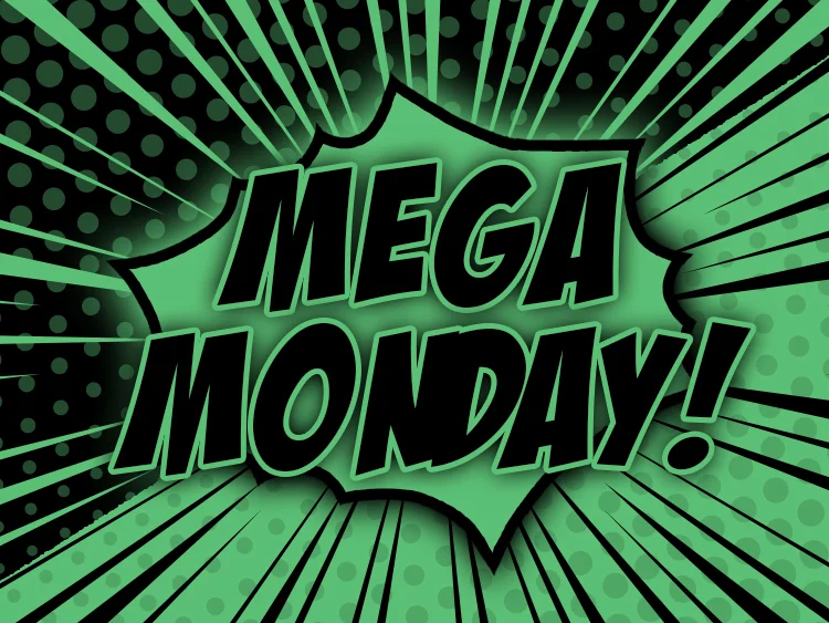 MEGA MONDAY