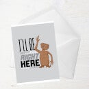 E.T. I'll Be Right Here Greetings Card