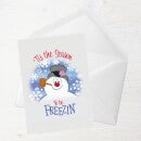 Tis The Season To Be Freezin' Greetings Card